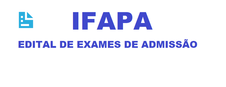 Edital de Exames de Admissão para ingresso dos IFAPAS